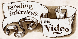 Rowling interviews on Video.